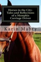 Horses in the City- Tales and Reflections of a Memphis Carriage Driver
