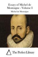 Essays of Michel De Montaigne - Volume I