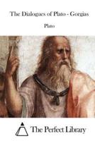 The Dialogues of Plato - Gorgias