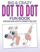 Big & Crazy Dot To Dot Fun Book