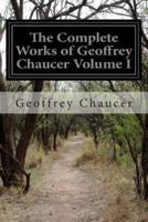 The Complete Works of Geoffrey Chaucer Volume I