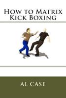 How to Matrix Kick Boxing