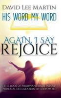 Again, I Say Rejoice - The Book Of Philippians Made Into A Personal Declaration Of God's Word
