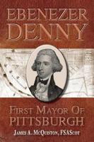 Ebenezer Denny First Mayor of Pittsburgh