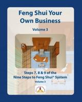 Feng Shui Your Own Business - Volume 3: Steps 7, 8 and 9 of the Nine Steps to Feng Shui System