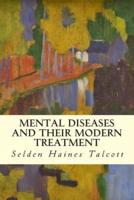 Mental Diseases and Their Modern Treatment