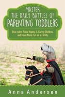 Master the Daily Battles of Parenting Toddlers