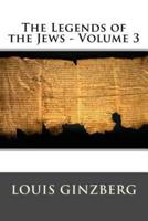 The Legends of the Jews - Volume 3
