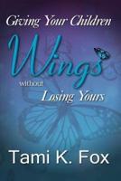 Giving Your Children Wings Without Losing Yours