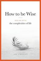 How to Be Wise