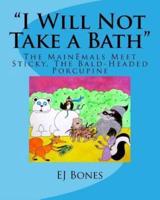 "I Will Not Take A Bath"