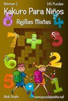 Kakuro Para Niños Rejillas Mixtas - Volumen 1 - 141 Puzzles