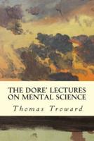 The Dore' Lectures on Mental Science