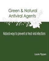 Green & Natural Antiviral Agents - Natural Ways to Prevent or Treat Viral Infect