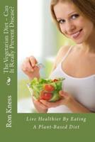 The Vegetarian Diet - Can It Really Prevent Disease?