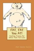 Fat, Fat You At!