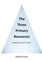 The Three Primary Resources