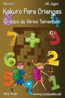 Kakuro Para Crianças Grades De Vários Tamanhos - Volume 1 - 141 Jogos