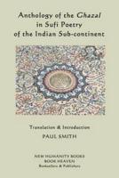 Anthology of the Ghazal in Sufi Poetry of the Indian Sub-Continent