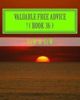 Valuable FREE Advice ! ( BOOK 36 )