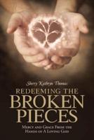  REDEEMING THE BROKEN PIECES: MERCY AND GRACE FROM THE HANDS OF A LOVING GOD