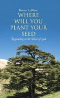 Where Will You Plant Your Seed: Responding to the Word of God
