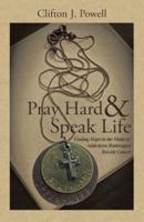 Pray Hard & Speak Life: Finding Hope in the Midst of: Addictions Bankruptcy Suicide Cancer