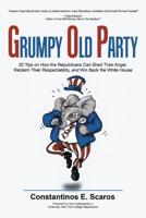 GRUMPY OLD PARTY: 20 Tips on How the Republicans Can Shed Their Anger, Reclaim Their Respectability, and Win Back the White House