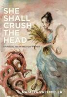 She Shall Crush The Head: Spiritual Warfare for Women