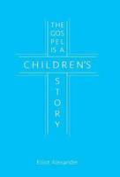 The Gospel is a Children's Story