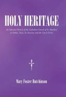 Holy Heritage: An Informal History of the Cathedral Church of St. Matthew in Dallas, Texas, Its Ancestry, and the City It Serves