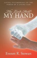 The Lord Held My Hand: Living Testimonials of the Power of a Living God