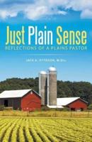 Just Plain Sense: Reflections of a Plains Pastor