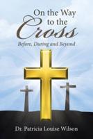 On the Way to the Cross: Before, During and Beyond