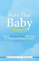 Make That Baby Happy!: How a "Woman in Blue" Built Hope for Women and Children in Haiti