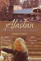 Alaskan Homestead Kid: PART I Homestead Girl, PART II Homestead Teen