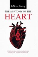 The Anatomy of The Heart: The Physical Phenomenon of Spiritual Transformation