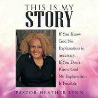 This Is My Story: If You Know God No Explanation is necessary. If You Don't Know God No Explanation Is Possible