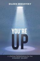 YOU'RE UP: A Lifetime Performance for the Highest Glory
