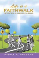 Life is a Faithwalk: Navigating is easier with Jesus