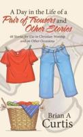 A Day in the Life of a Pair of Trousers and Other Stories: 48 Stories for Use in Christian Worship and on Other Occasions