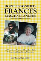 Hope Personified: Frances Maschal Landers: A Woman from Arkansas, A Priest from Haiti, A Generation Changed through Education