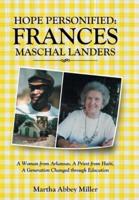 Hope Personified: Frances Maschal Landers: A Woman from Arkansas, A Priest from Haiti, A Generation Changed through Education