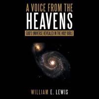 A Voice from the Heavens: God's Universe revealed in the Holy Bible