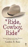 "Ride, Cowboy, Ride": Romance Blossoms and Danger Threatens on the Pony Express Trail...