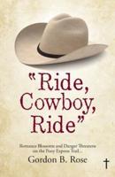 "Ride, Cowboy, Ride": Romance Blossoms and Danger Threatens on the Pony Express Trail...