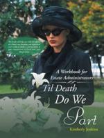 Til Death Do We Part: A Workbook for Estate Administrators