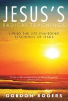 Jesus's Radical Teachings: Living the Life-Changing Teachings of Jesus