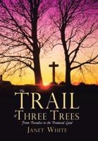 The Trail of Three Trees: From Paradise to the Promised Land