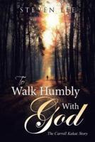 To  Walk Humbly With God: The Carroll Kakac Story